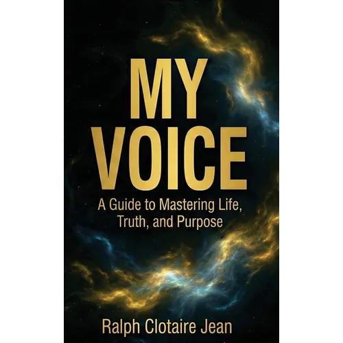 My Voice: A Guide to Mastering Life, Truth, and Purpose - Hardcover