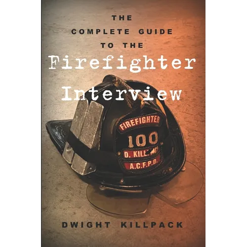 The Complete Guide to the Firefighter Interview - Paperback