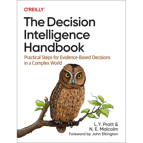 The Decision Intelligence Handbook: Practical Steps for Evidence-Based Decisions in a Complex World - Paperback