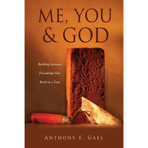 Me, You & God: Building Intimate Friendships One Brick at a Time - Paperback
