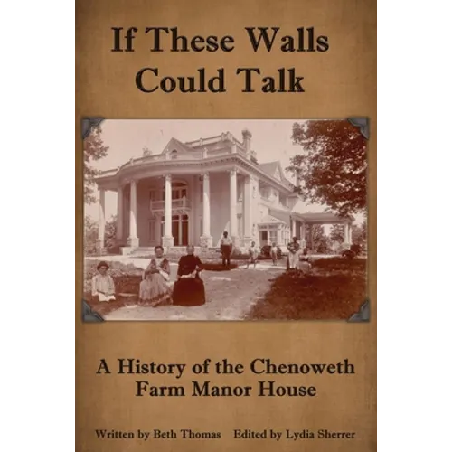 If These Walls Could Talk: A History of the Chenoweth Farm Manor House - Paperback