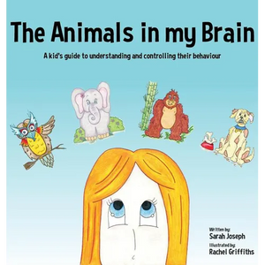 The Animals in my Brain: A kid's guide to understanding and controlling their behaviour - Hardcover