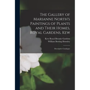 The Gallery of Marianne North's Paintings of Plants and Their Homes, Royal Gardens, Kew: Descriptive Catalogue - Paperback