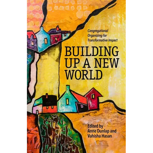 Building Up a New World: Congregational Organizing for Transformative Impact - Paperback