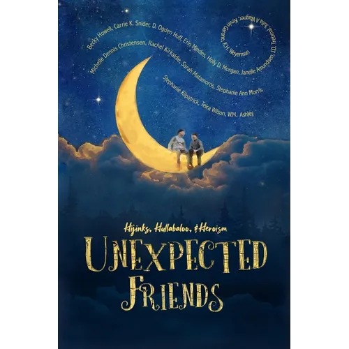Unexpected Friends: Stories of Hijinks, Hullabaloo, and Heroism - Paperback