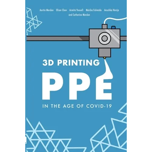 3D Printing PPE In the Age of COVID-19 - Paperback