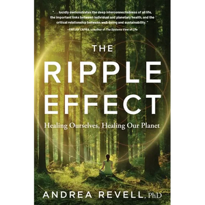 The Ripple Effect: Healing Ourselves, Healing Our Planet - Paperback