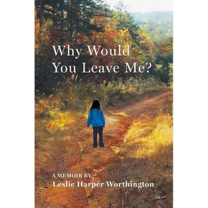 Why Would You Leave Me? A Memoir - Paperback
