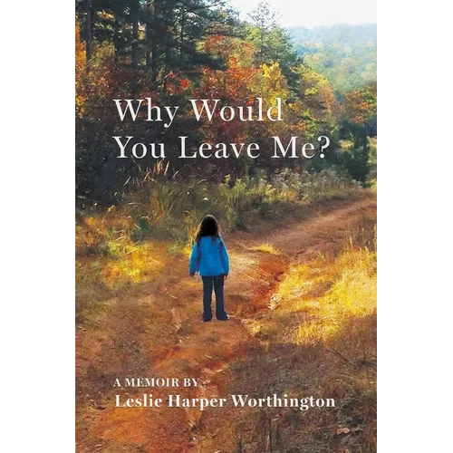 Why Would You Leave Me? A Memoir - Paperback