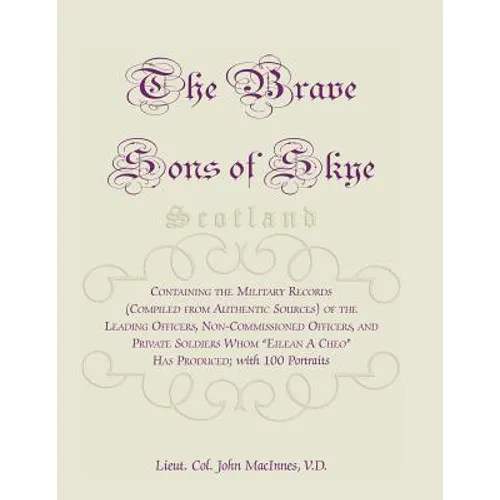 The Brave Sons of Skye [Scotland]: Containing the Military Records (Compiled from Authentic Sources) of the Leading Officers, Non-Commissioned Officer - Paperback