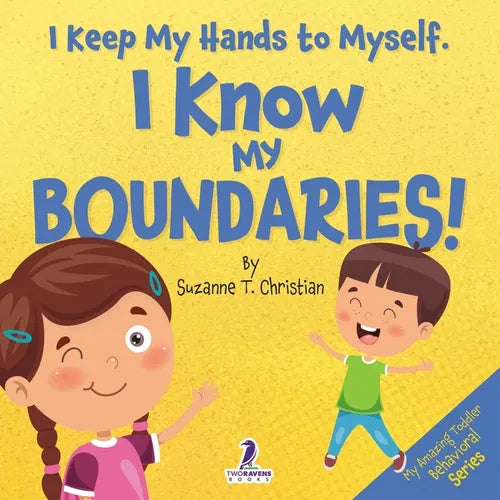 I Keep My Hands to Myself. I Know My Boundaries!: An Affirmation-Themed Toddler Book About Boundaries (Ages 2-4) - Paperback