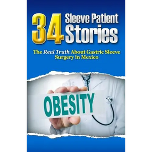 34 Sleeve Patient Stories: The real truth about Gastric Sleeve surgery in Mexico - Paperback