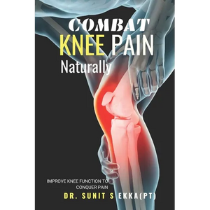 Combat Knee Pain Naturally: Improve Knee function to conquer pain - Paperback