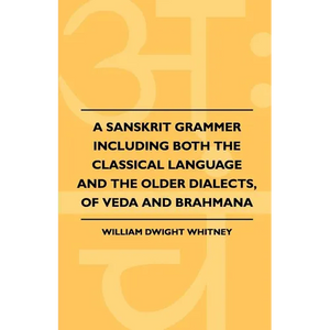 A Sanskrit Grammer Including Both the Classical Language and the Older Dialects, of Veda and Brahmana - Paperback