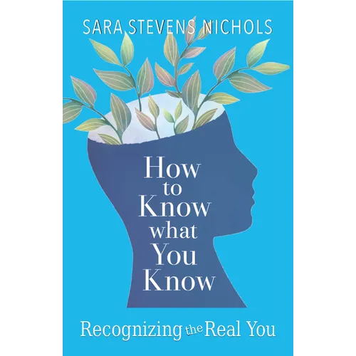 How to Know What You Know: Recognizing the Real You - Paperback