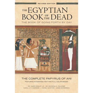 The Egyptian Book of the Dead: The Book of Going Forth by Daythe Complete Papyrus of Ani Featuring Integrated Text and Full-Color Images - Paperback
