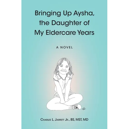 Bringing Up Aysha, the Daughter of My Eldercare Years - Paperback