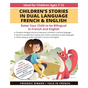 Children's Stories in Dual Language French & English: Raise your child to be bilingual in French and English + Audio Download. Ideal for kids ages 7-1 - Paperback