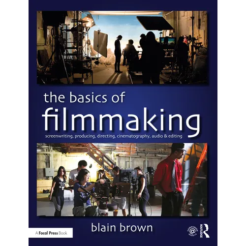 The Basics of Filmmaking: Screenwriting, Producing, Directing, Cinematography, Audio, & Editing - Paperback