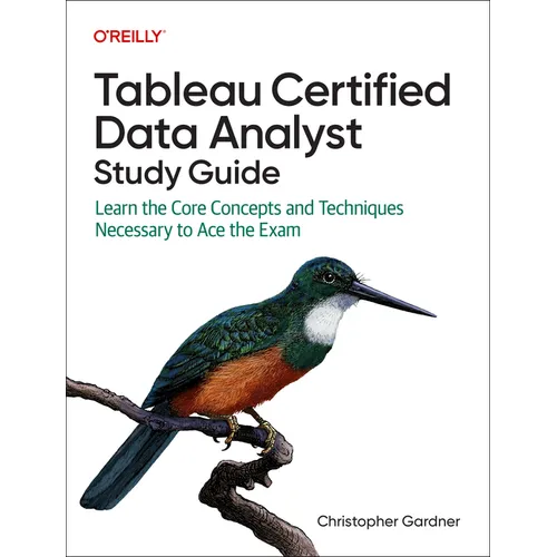 Tableau Certified Data Analyst Study Guide: Learn the Core Concepts and Techniques Necessary to Ace the Exam - Paperback
