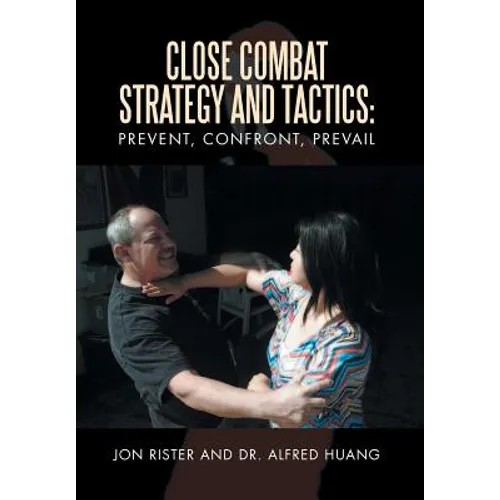 Close Combat Strategy and Tactics: Prevent, Confront, Prevail - Hardcover