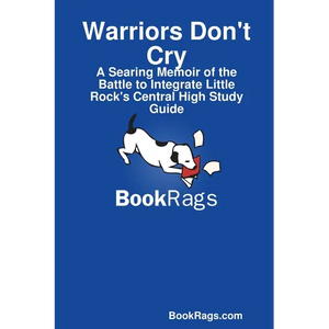 Warriors Don't Cry: A Searing Memoir of the Battle to Integrate Little Rock's Central High Study Guide - Paperback