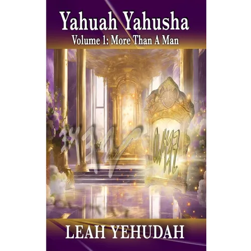 Yahuah Yahusha: Volume 1: More Than A Man - Paperback