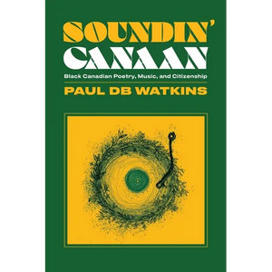 Soundin' Canaan: Black Canadian Poetry, Music, and Citizenship - Paperback