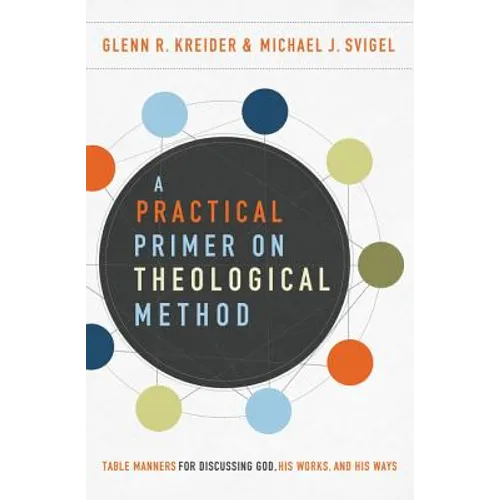 A Practical Primer on Theological Method: Table Manners for Discussing God, His Works, and His Ways - Paperback