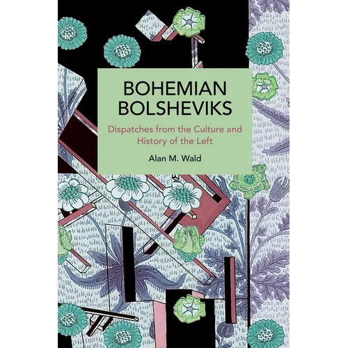 Bohemian Bolsheviks: Dispatches from the Culture and History of the Left - Paperback