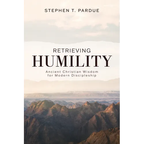Retrieving Humility: Ancient Christian Wisdom for Modern Discipleship - Paperback