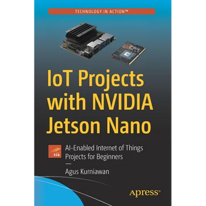 Iot Projects with Nvidia Jetson Nano: Ai-Enabled Internet of Things Projects for Beginners - Paperback