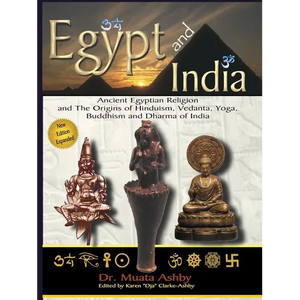 Egypt and India: Ancient Egyptian Religion and The Origins of Hinduism, Vedanta, Yoga, Buddhism and Dharma of India - Paperback