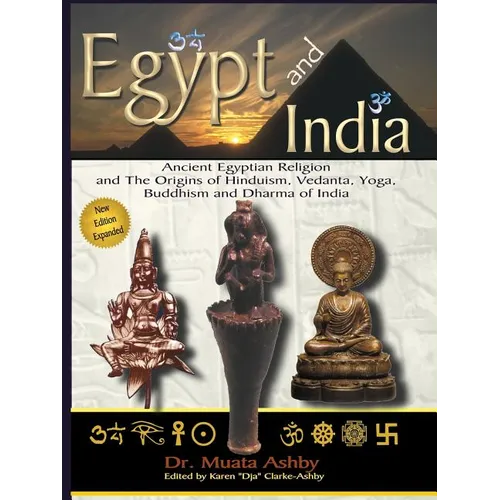 Egypt and India: Ancient Egyptian Religion and The Origins of Hinduism, Vedanta, Yoga, Buddhism and Dharma of India - Paperback