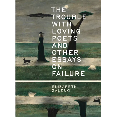 The Trouble with Loving Poets and Other Essays on Failure - Paperback