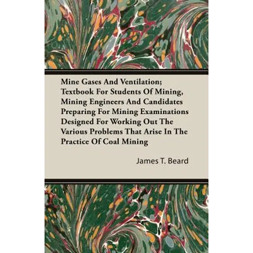 Mine Gases And Ventilation; Textbook For Students Of Mining, Mining Engineers And Candidates Preparing For Mining Examinations Designed For Working Ou - Paperback