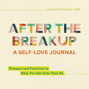 After the Breakup: A Self-Love Journal: Prompts and Practices to Help You Get Over Your Ex - Paperback