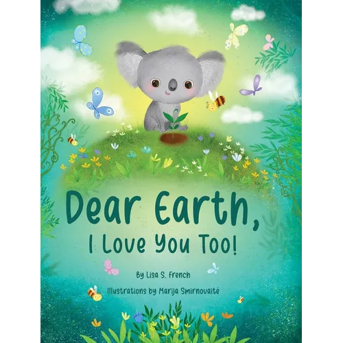 Dear Earth, I Love You Too! - Hardcover