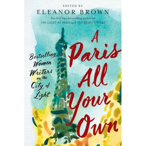 A Paris All Your Own: Bestselling Women Writers on the City of Light - Paperback