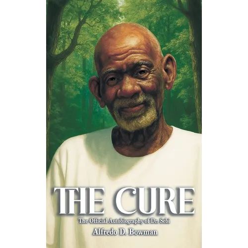 The Cure: The Official Autobiography of Dr. Sebi - Hardcover