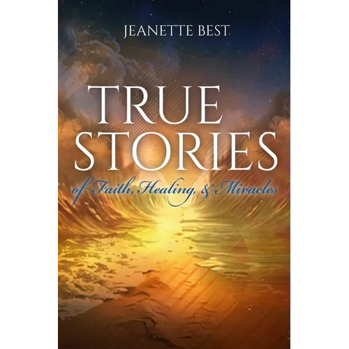 True Stories of Faith, Healing, & Miracles - Paperback