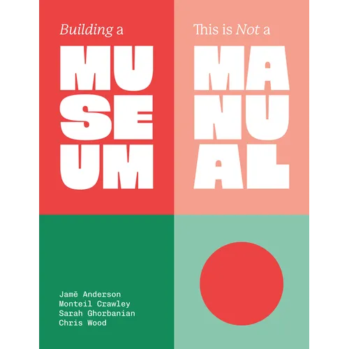 Building a Museum: This Is Not a Manual - Hardcover