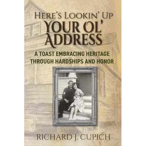 Here's Lookin' Up Your Ol' Address: A Toast Embracing Heritage Through Hardships and Honor - Paperback