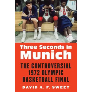 Three Seconds in Munich: The Controversial 1972 Olympic Basketball Final - Hardcover