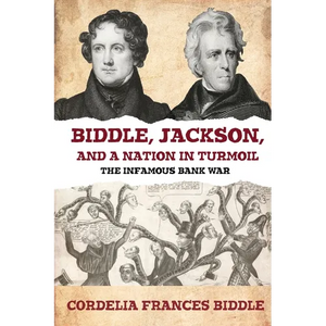 Biddle, Jackson, and a Nation in Turmoil: The Infamous Bank War - Paperback