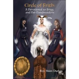 Circle of Frith: A Devotion to Frigg and Her Handmaidens - Paperback