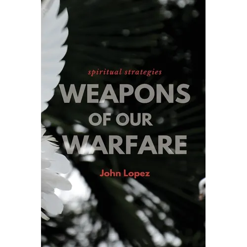 Weapons of our Warfare: Spiritual Strategies - Paperback