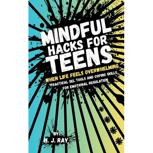 Mindful Hacks for Teens: Practical SEL Tools and Coping Skills for Emotional Regulation - Paperback