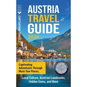 Austria Travel Guide: Captivating Adventures through Must-See Places, Local Culture, Austrian Landmarks, Hidden Gems, and More - Hardcover