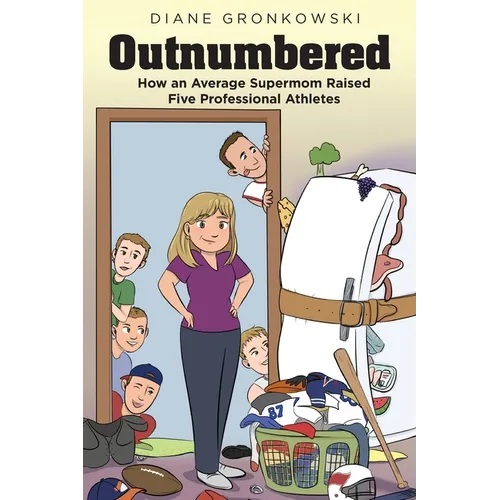 Outnumbered: How an Average Supermom Raised Five Professional Athletes - Paperback